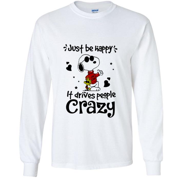 Premium Snoopy And Woodstock Just Be Happy It Drives People Crazy shirt