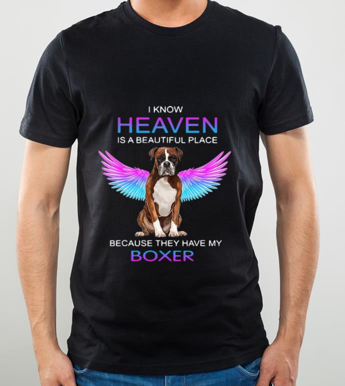 Pretty I Know Heaven Is A Beautiful Place Because They Have My Boxer shirt