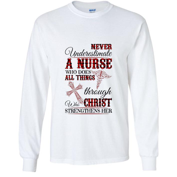 Great Never Underestimate A Nurse Who Does All Things Through Christ shirt