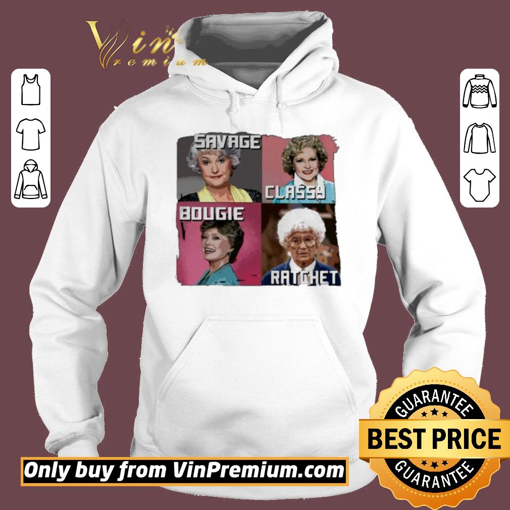 Premium The Golden Girls Savage Classy Bougie Ratchet shirt