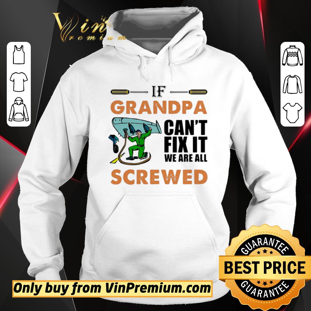 Funny Airplane mechanic if grandpa can’t fix it we are all screwed shirt 5 Funny Airplane mechanic if grandpa can’t fix it we are all screwed shirt