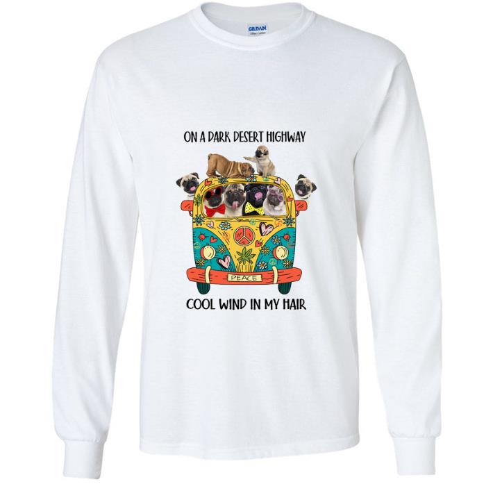 Nice Pugs Hippie On A Dark Desert Highway Cool Wind In My Hair shirt