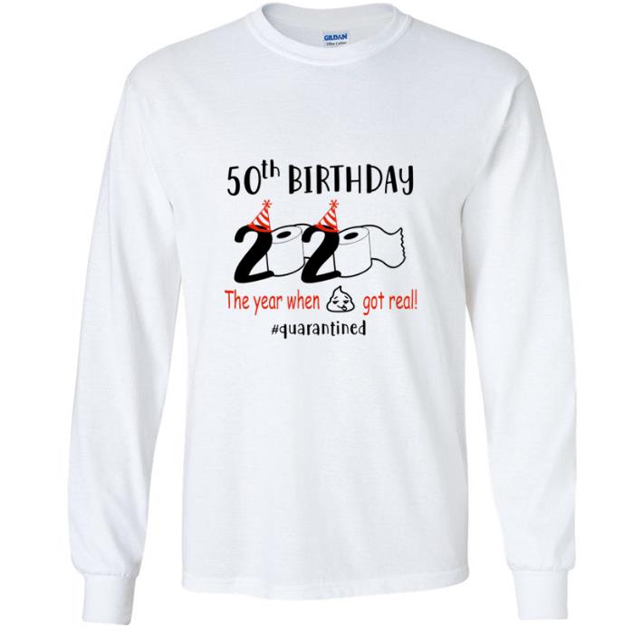 Great 50th Birthday 2020 The Year When Got Real Quarantined Coronavirus shirt 5 Great 50th Birthday 2020 The Year When Got Real Quarantined Coronavirus shirt