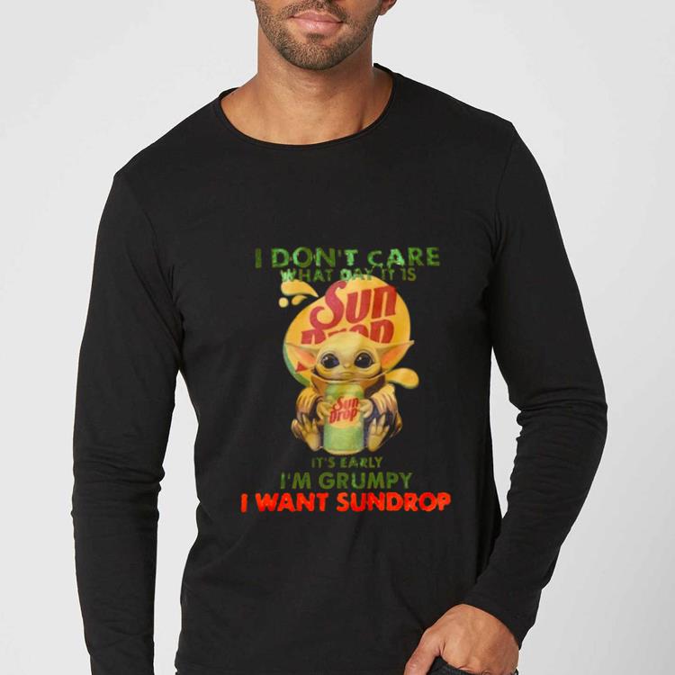 Original Star Wars Baby Yoda I Don’t Care What Day It Is I Want Sundrop shirt