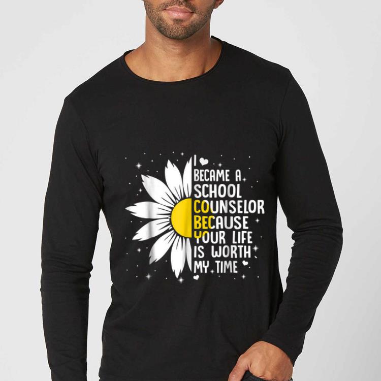Nice I Became A Shool Counselor Because Your Life Is Worth My Time Flower shirt 5 Nice I Became A Shool Counselor Because Your Life Is Worth My Time Flower shirt