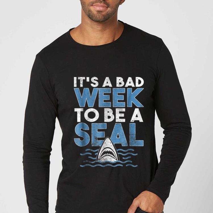Nice It's A bad Week To Be A Seal Shark shirt