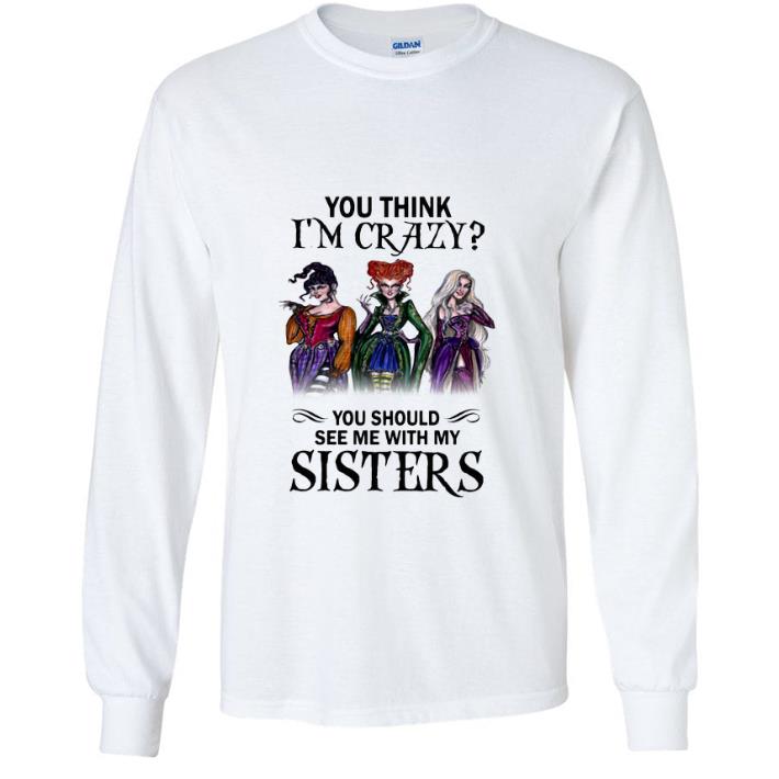 Hot Hocus Pocus You Think I'm Crazy You Should See Me With My Sister shirt