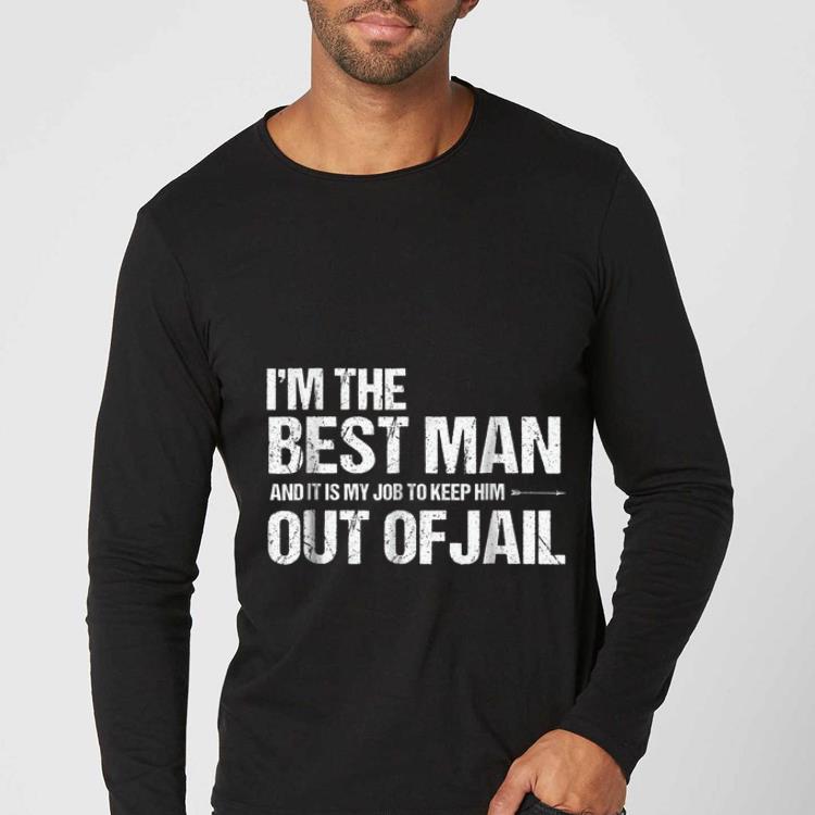 Premium I'm The best man And It Is My Job To Keep him Out Of Jail shirt 5 Premium I'm The best man And It Is My Job To Keep him Out Of Jail shirt