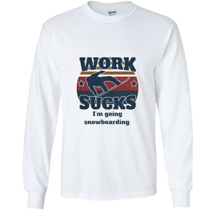 Original Work Sucks I’m Going Snowboarding Vintage shirt