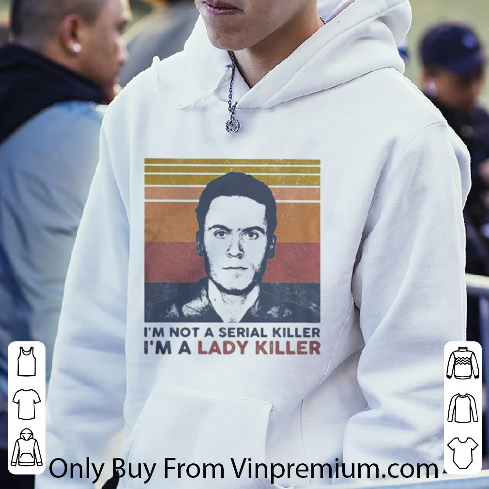 Great Vintage Ted Bundy I’m Not A Serial Killer I’m A Lady Killer shirt