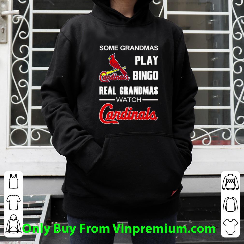Awesome Some Grandmas Play Bingo Real Grandmas Watch Cardinals shirt 5 Awesome Some Grandmas Play Bingo Real Grandmas Watch Cardinals shirt