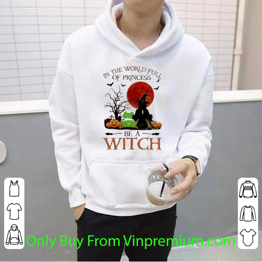 Top In The World Full Of Princess Be A Witch Frog Halloween shirt