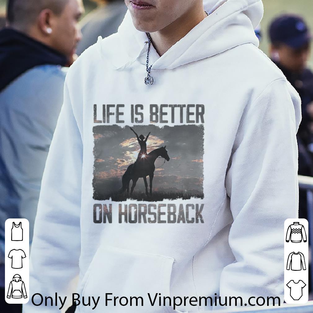 Pretty Life Is Better On Horseback shirt