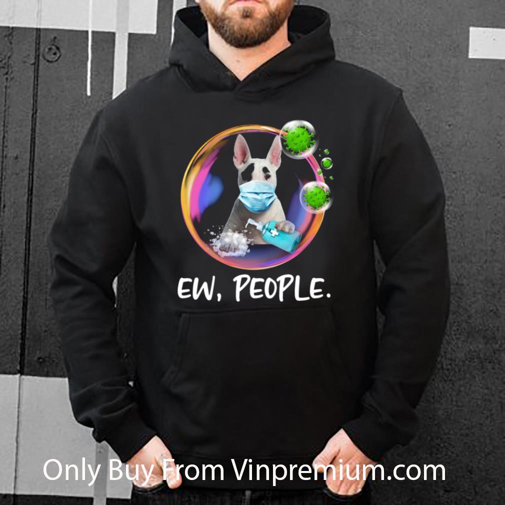 Great Bull Terrier Face Mask Ew People Bubble Coronavirus shirt 5 Great Bull Terrier Face Mask Ew People Bubble Coronavirus shirt