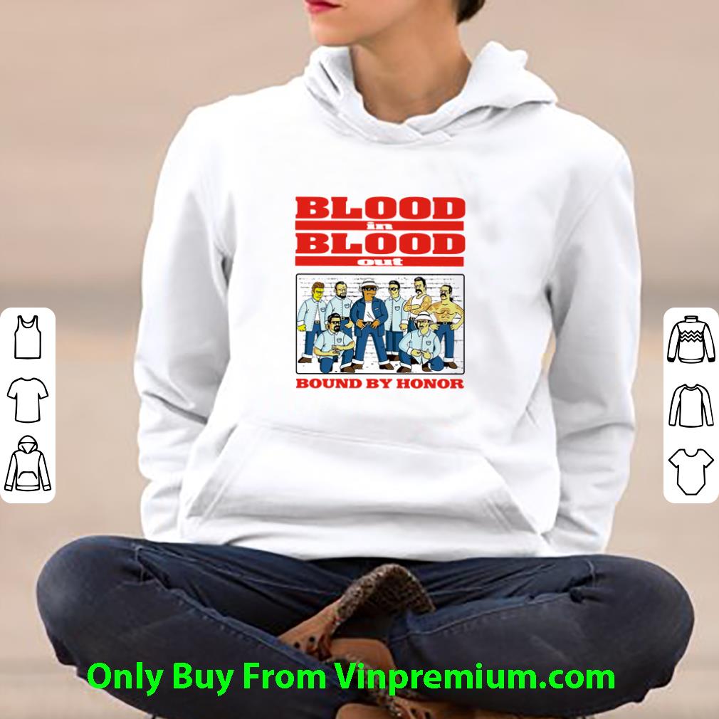 Hot Blood In Blood Out Bound By Honor shirt