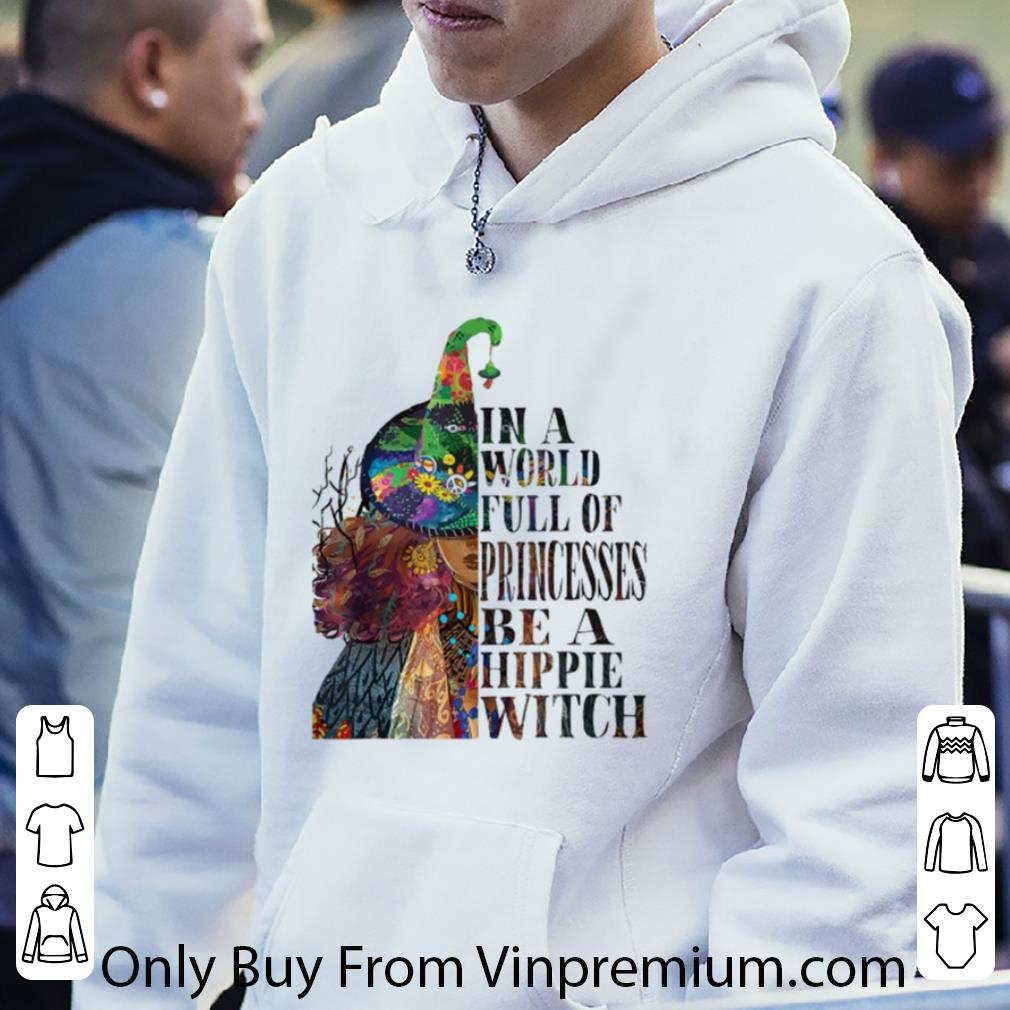 Awesome In A World Full Of Princesses Be A Hippie Witch shirt