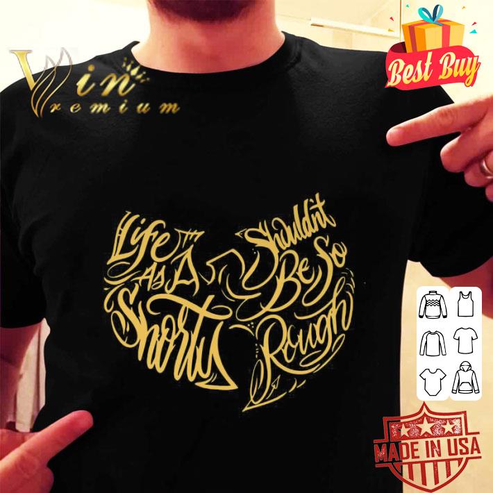 Hot Wu Tang Clan Life As A Shorty Shouldn’t Be So Rough shirt 1 Hot Wu Tang Clan Life As A Shorty Shouldn’t Be So Rough shirt 2