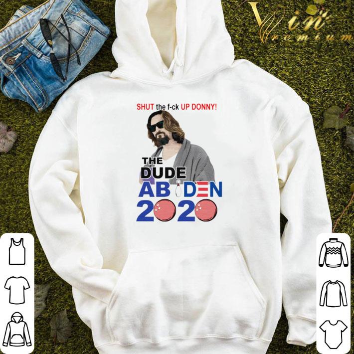 Top shut the fuck up Donny the dude Abiden 2020 shirt 7 Top shut the fuck up Donny the dude Abiden 2020 shirt