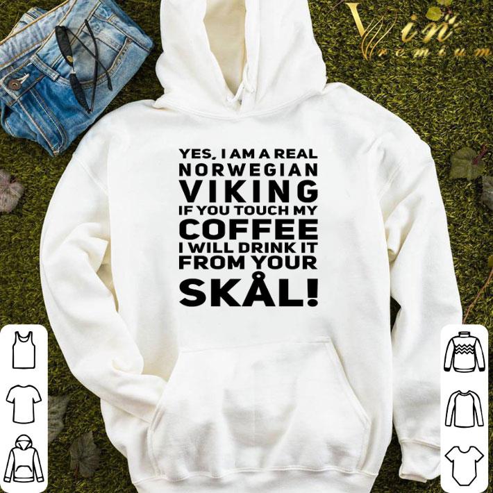 Yes i am a real norwegian viking if you touch my coffee shirt 5 Yes i am a real norwegian viking if you touch my coffee shirt