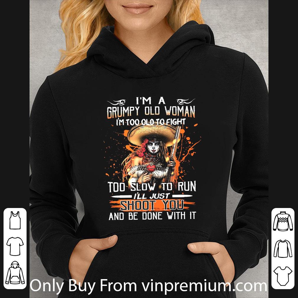 Premium I'm A Grumpy Old Woman I'm To Old To Fight I'll Shoot You Halloween shirt