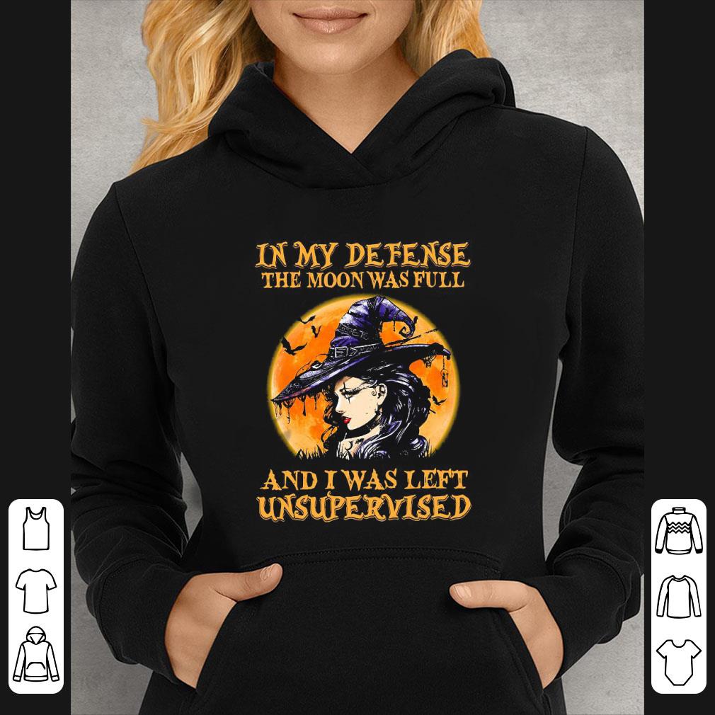 Official Witch In My Defense The Moon Was Full And I Was Left Unsupervised Halloween shirt