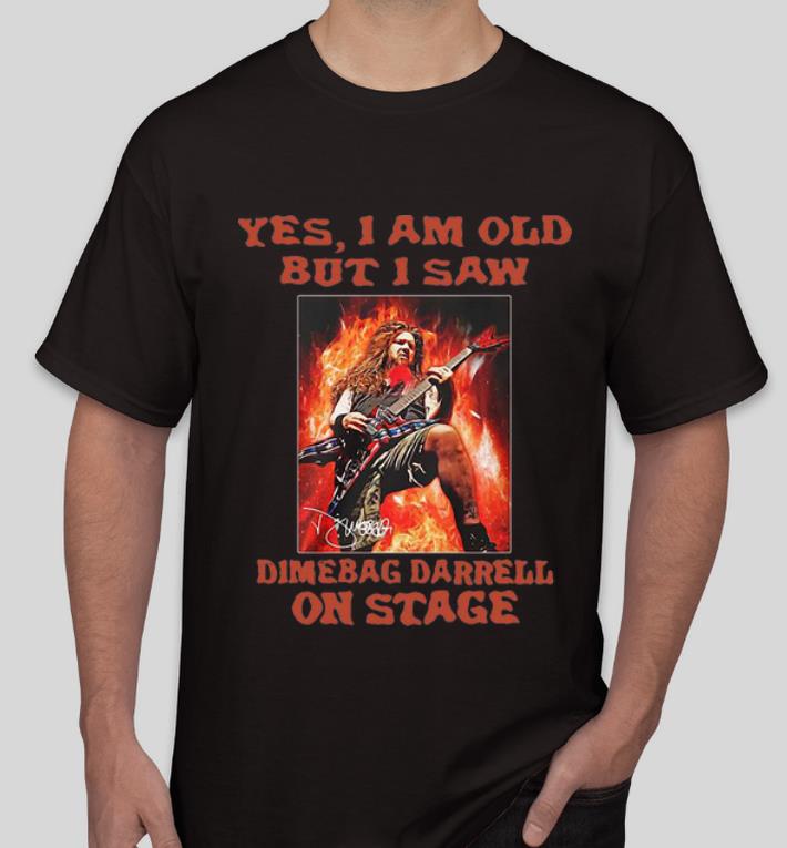 Hot Rock Music Yes I Am Old But I Saw Dimebag Darrell On Stage shirt