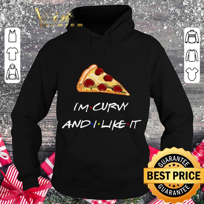 Best Friends pizza i'm curvy and i like it shirt