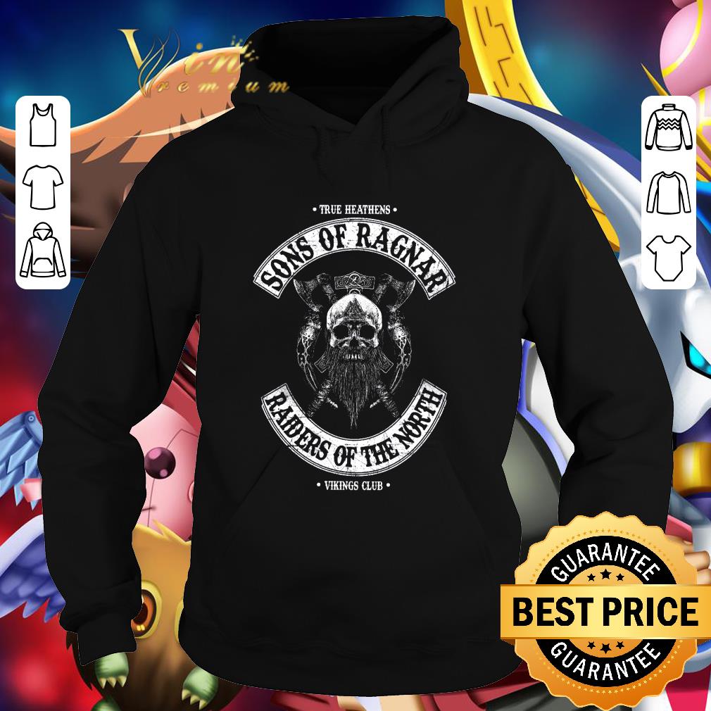 True Heathens Sons Of Ragnar Raiders Of The North Vikings Club shirt