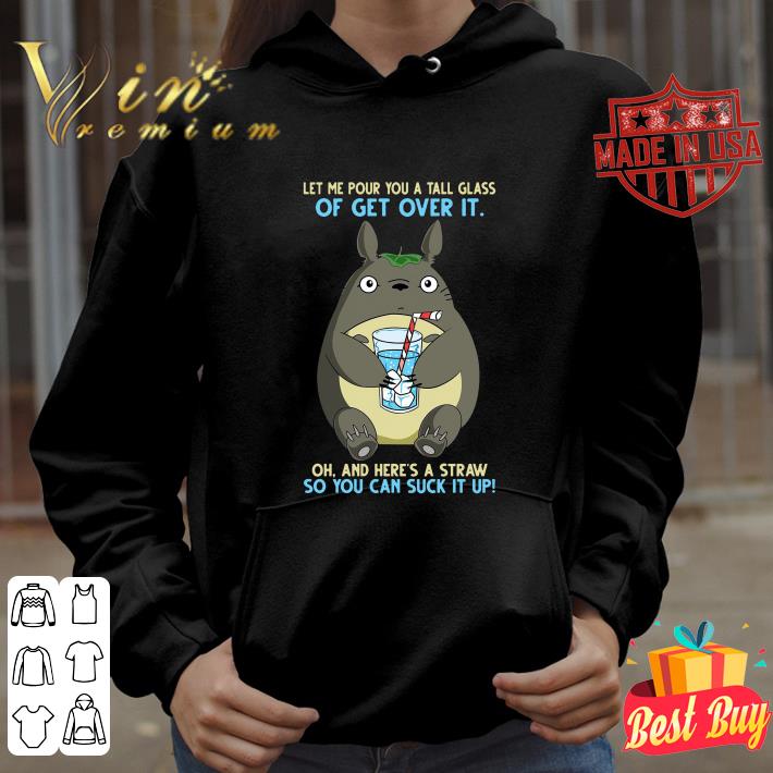 Awesome Totoro let me pour you a tall glass of get over it oh and here's a straw shirt 5 Awesome Totoro let me pour you a tall glass of get over it oh and here's a straw shirt