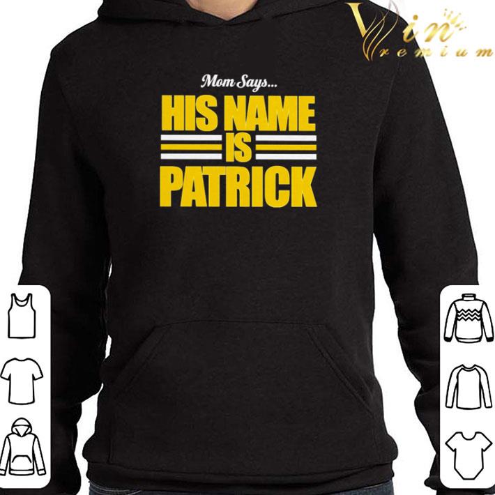 Mom Says his name is Patrick shirt