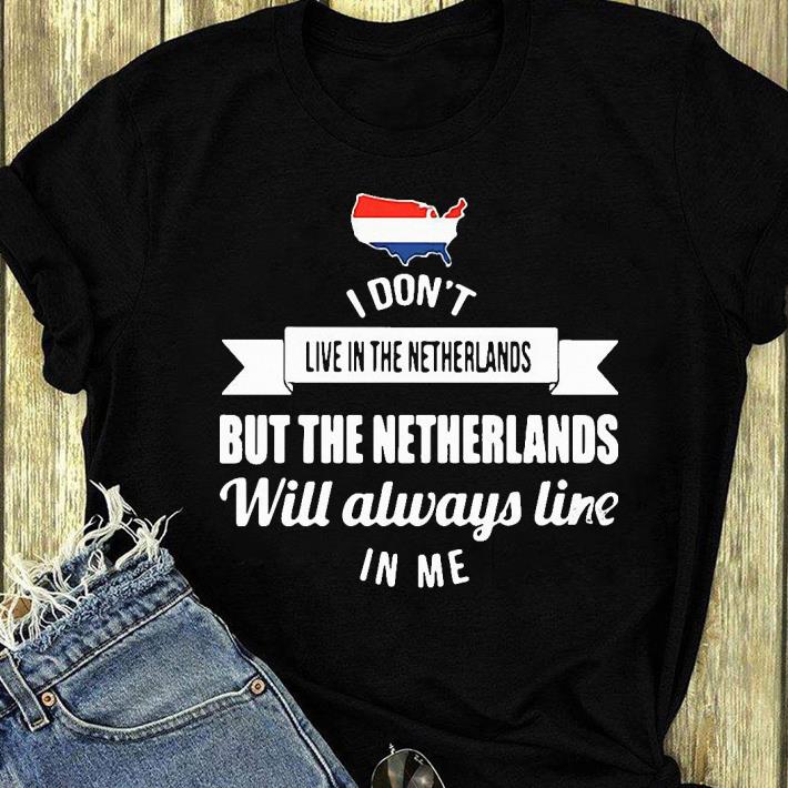 Great I Don’t Live In The Netherlands But The Netherlands Will Always Live In Me shirt 5 Great I Don’t Live In The Netherlands But The Netherlands Will Always Live In Me shirt