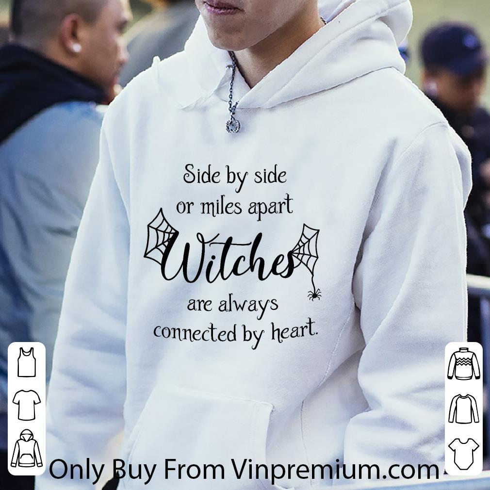 Premium Side By Side Or Miles Apart Witches Are Always Connected By Heart shirt 5 Premium Side By Side Or Miles Apart Witches Are Always Connected By Heart shirt