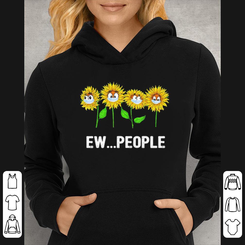 Great Sunflowers Mask Ew People Coronavirus shirt 5 Great Sunflowers Mask Ew People Coronavirus shirt