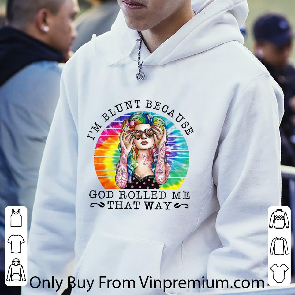 Premium I'm Blunt Because God Rolled Me That Way Tie Dye Vintage shirt
