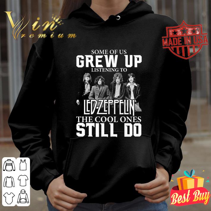 Hot Some of us grew up listening to Led-Zeppelin band the cool ones still do shirt 5 Hot Some of us grew up listening to Led-Zeppelin band the cool ones still do shirt