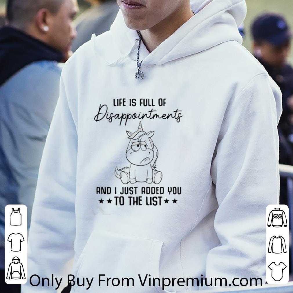 Nice Unicorn Life Is Full Of Disappointments And I Just Added You To The List shirt
