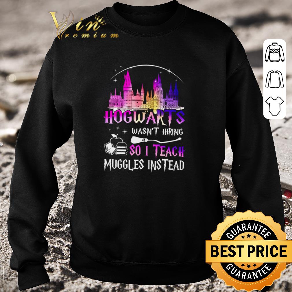 Premium Disneyland Hogwarts wasn’t hiring so I teach muggles instead shirt 5 Premium Disneyland Hogwarts wasn’t hiring so I teach muggles instead shirt