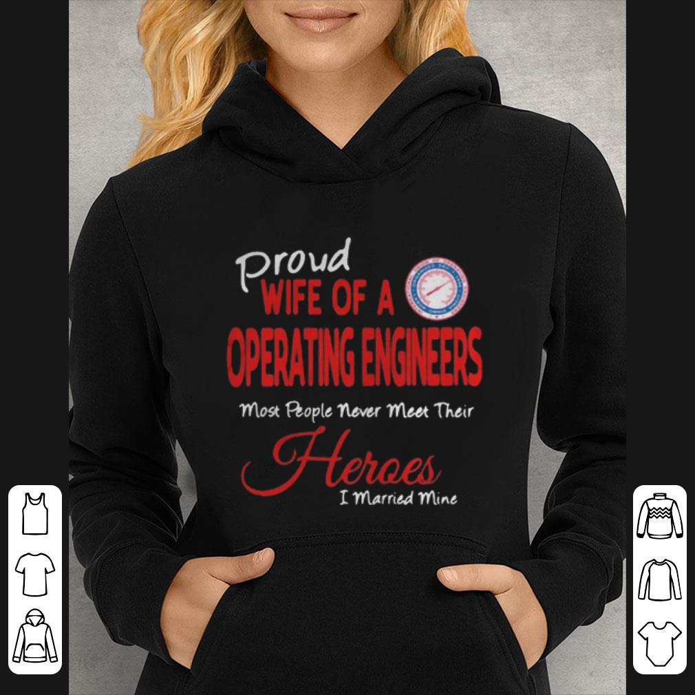 Great Proud Wife Of A Operating Engineers Most People Never Meet Their Heroes shirt 5 Great Proud Wife Of A Operating Engineers Most People Never Meet Their Heroes shirt