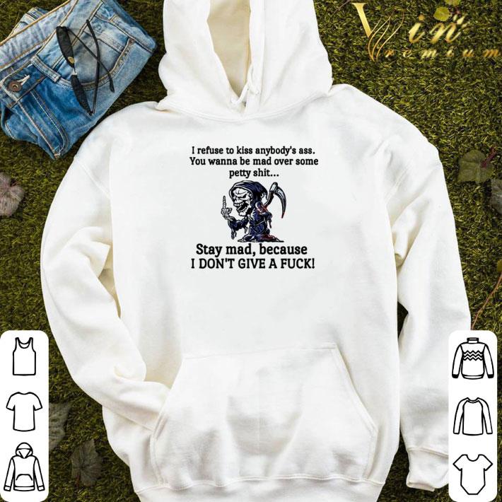 Devil I refuse to kiss anybody’s ass you wanna be mad over some petty shit stay mad shirt
