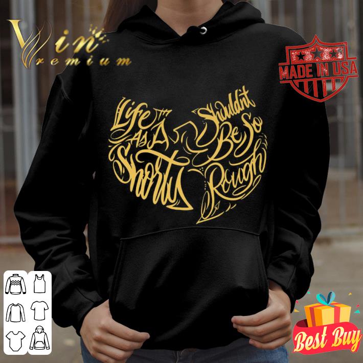 Hot Wu Tang Clan Life As A Shorty Shouldn’t Be So Rough shirt 5 Hot Wu Tang Clan Life As A Shorty Shouldn’t Be So Rough shirt