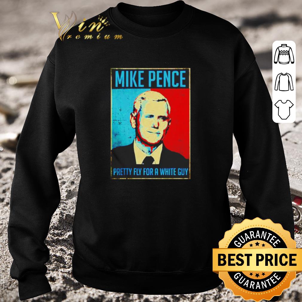 Funny Mike Pence Vice President pretty fly for a white guy shirt 5 Funny Mike Pence Vice President pretty fly for a white guy shirt