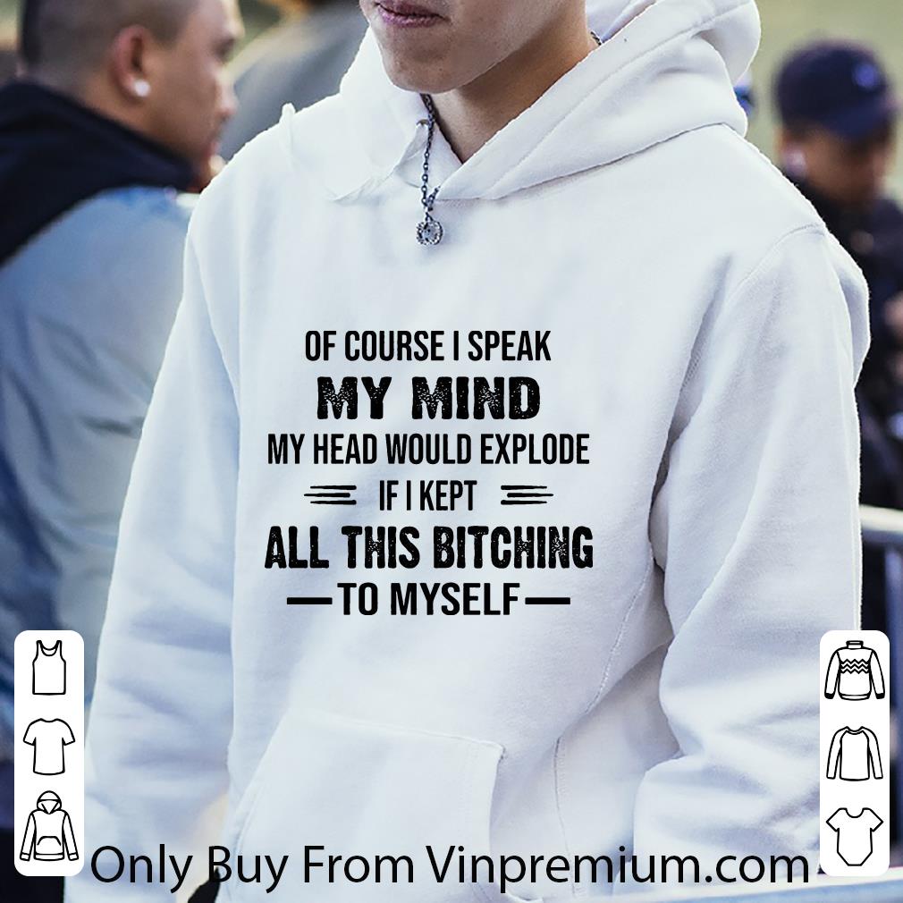Original Of Course I Speak My Mind My Head Would Explode shirt 5 Original Of Course I Speak My Mind My Head Would Explode shirt