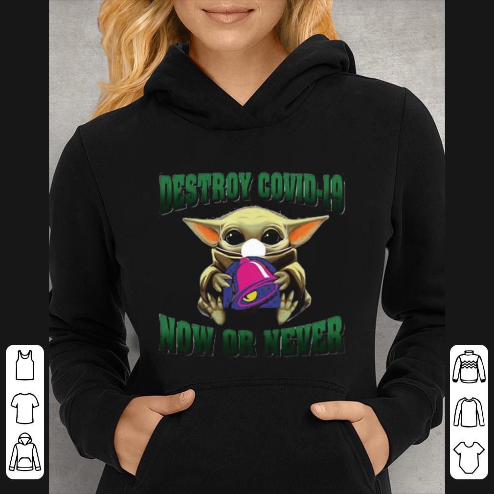 Awesome Baby Yoda Mask Tacobell Destroy Covid-19 Now Or Never shirt