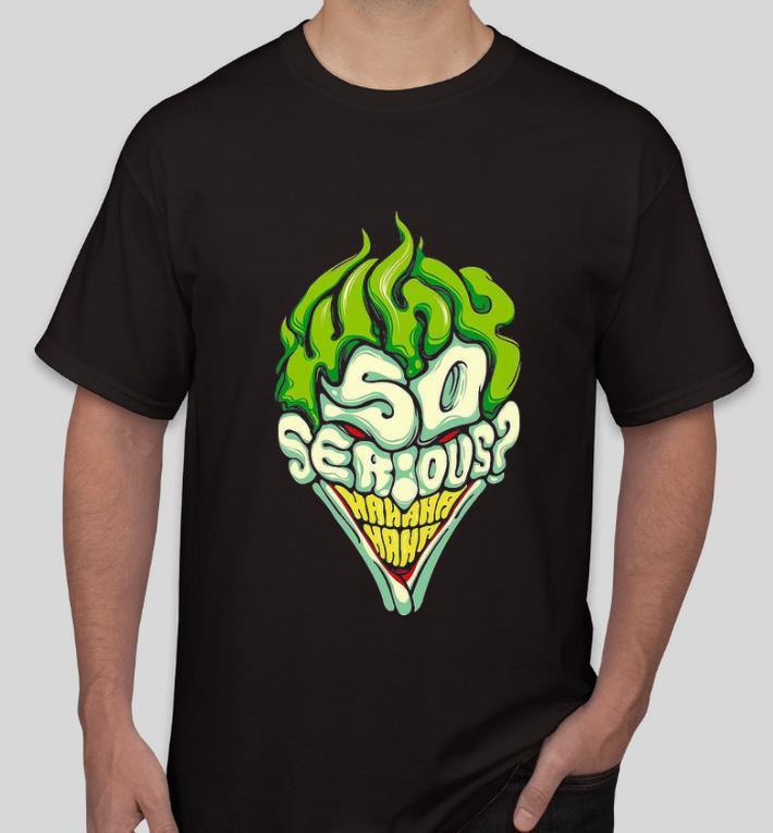 Original Joker So Serious Hahaha shirt 5 Original Joker So Serious Hahaha shirt
