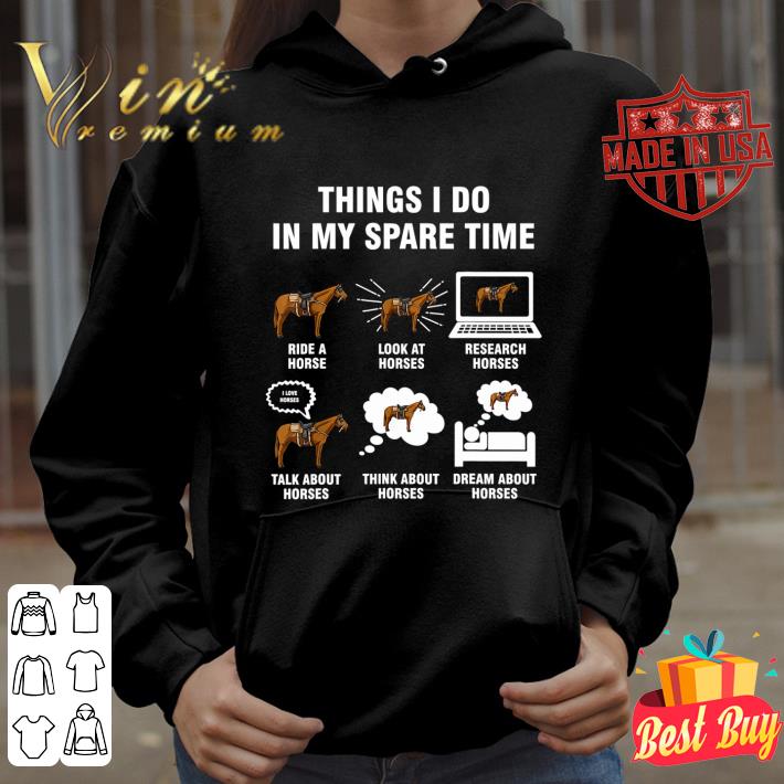 Premium 6 things i do in my spare time ride a look at research horses shirt 5 Premium 6 things i do in my spare time ride a look at research horses shirt