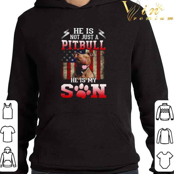 He is not just a Pitbull he is my son American flag shirt