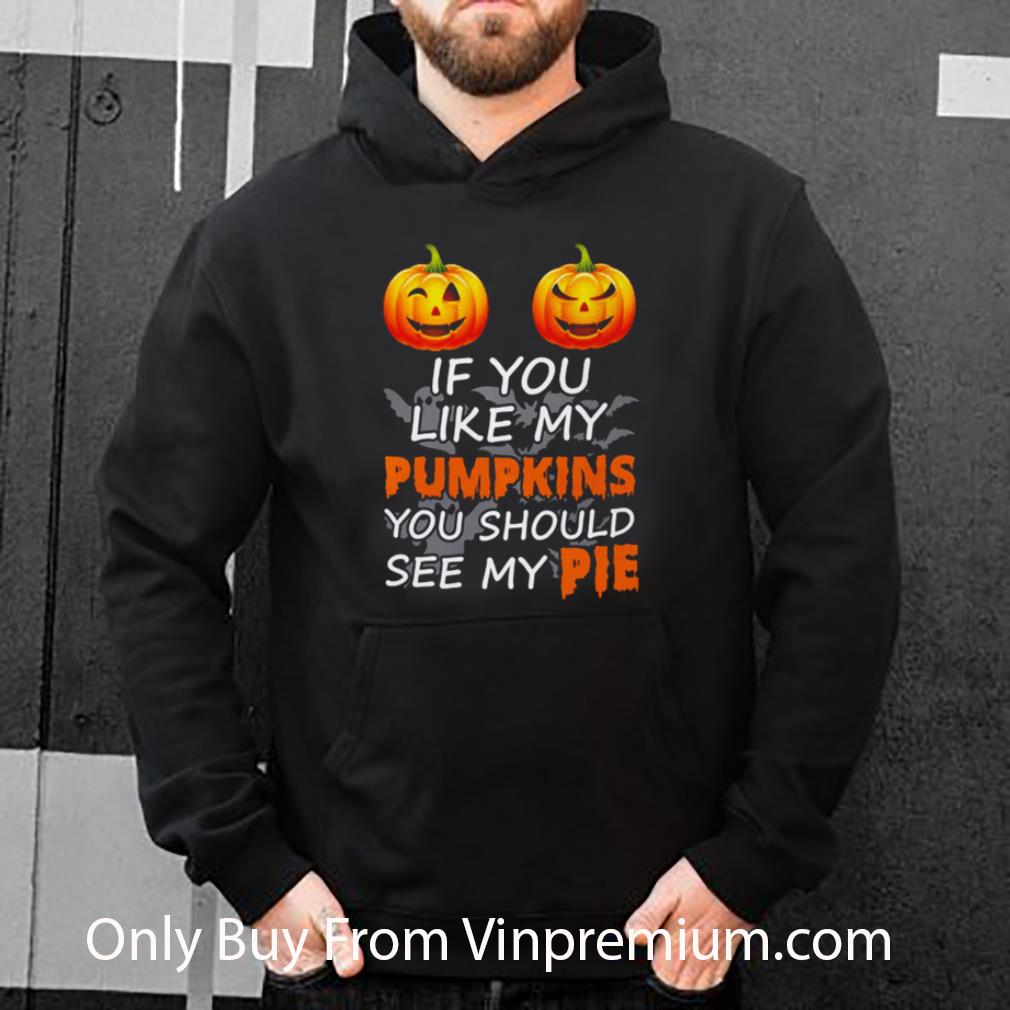 Pretty Halloween If You Like My Pumpkins You Should See My Pie shirt 5 Pretty Halloween If You Like My Pumpkins You Should See My Pie shirt