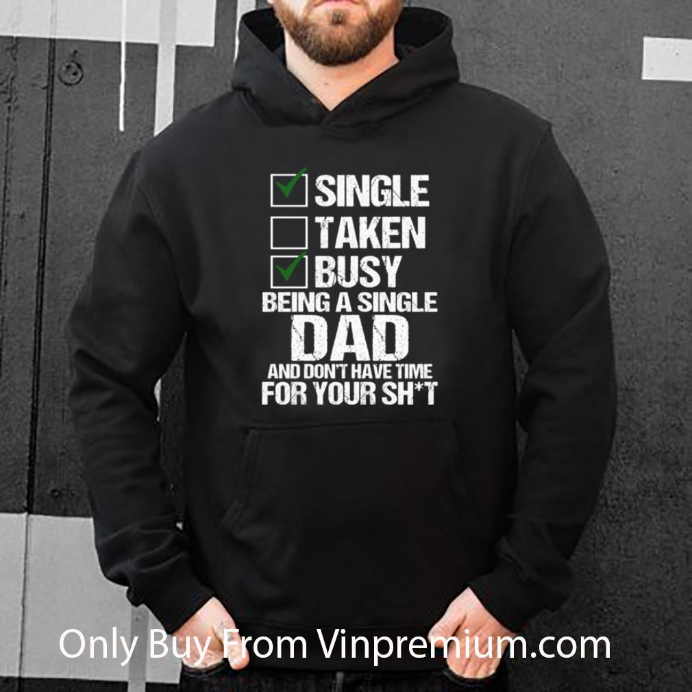 Official Single Taken Busy Being A Single Dad Father's Day shirt