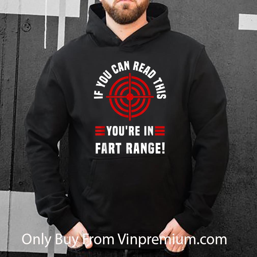 Premium If You Can Read This You're In Fart Range shirt