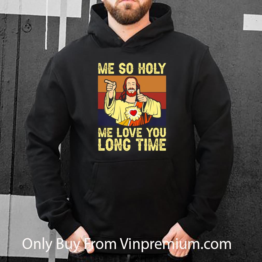 Official Vintage Jesus Me So Holy Me Love You Long Time shirt